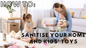 How To: Sanitise Your Home And Kids’ Toys